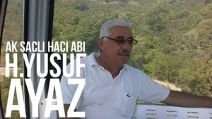 AK SAÇLI’MIZDIN BE HACI ABİ: H.YUSUF AYAZ