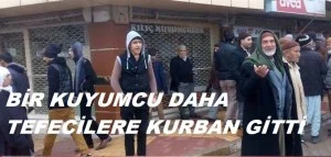 KAHTA’DA BİR KUYUMCU DAHA TEFECİLERİN KURBANI OLDU