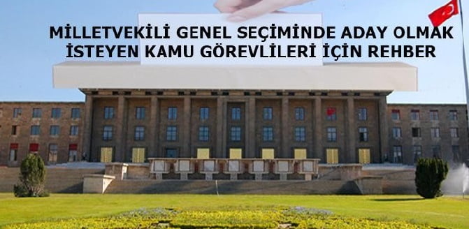 Milletvekilleri Seçiminde, Aday Olmak İsteyen Kamu Görevlileriyle İlgili Rehber