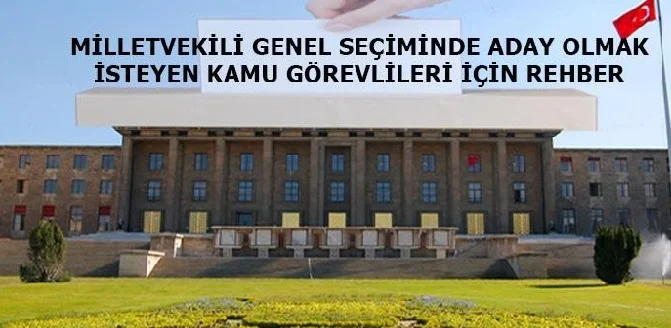 Milletvekilleri Seçiminde, Aday Olmak İsteyen Kamu Görevlileriyle İlgili Rehber
