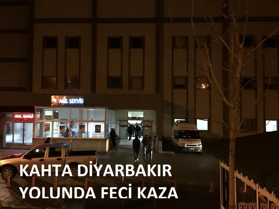 KAHTA DİYARBEKİR YOLUN’DA FECİ KAZA