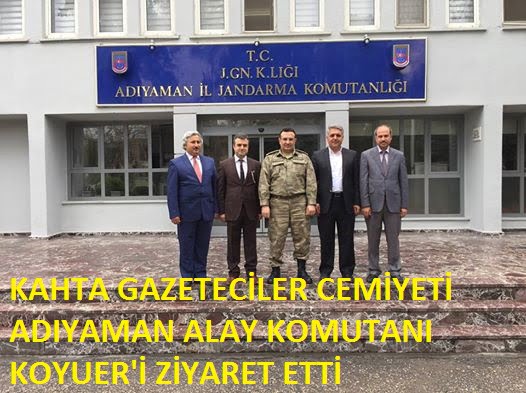 KAHTA GAZETECİLER CEMİYETİ ADIYAMAN ALAY KOMUTANI KOYUER’İ ZİYARET ETTİ