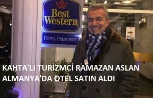 KAHTA’LI TURİZMCİ RAMAZAN ASLAN, ALMANYA’NIN BERLİN ŞEHRİNDE OTEL SATIN ALDI
