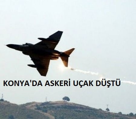KONYA’DA ASKERİ UÇAK DÜŞTÜ: İKİ PİLOT ŞEHİT OLDU