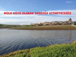 KAHTA MÜLK KÖYÜ OLARAK SANDIĞA GİTMEYECEĞİZ