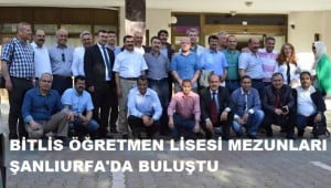 BİTLİS ERKEK ÖĞRETMEN LİSESİ MEZUNLARI 1. BULUŞMASI ŞANLIURFA’DA GERÇEKLEŞTİ