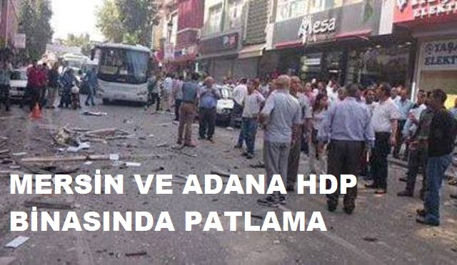 MERSİN VE ADANA HDP PARTİ BİNASINDA PATLAMA
