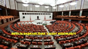 MECLİS BAŞKANLIĞINA 3 ADAY NETLEŞTİ