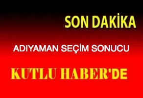 ADIYAMAN’DA KESİNLEŞEN SEÇİM SONUÇLARI