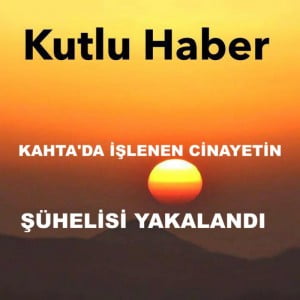 KAHTA’DA İŞLENEN MEVLÜT ŞİMŞEK CİNAYETİN ŞÜPHELİSİ YAKALANDI