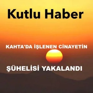 KAHTA’DA İŞLENEN MEVLÜT ŞİMŞEK CİNAYETİN ŞÜPHELİSİ YAKALANDI
