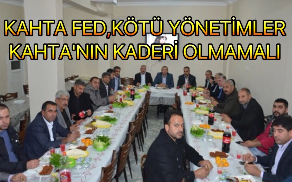 KAHTA- FED , Kötü Yönetimler Kahta’nın Kaderi Olmamalı.