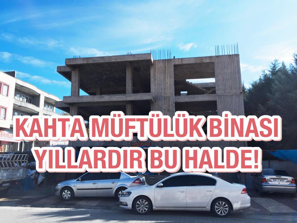KAHTA YENİ MÜFTÜLÜK BİNASI, YILLARDIR NEDEN BEKLETİLİYOR?