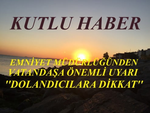 ADIYAMAN EMNİYET MÜDÜRLÜĞÜNDEN ÖNEMLİ UYARI