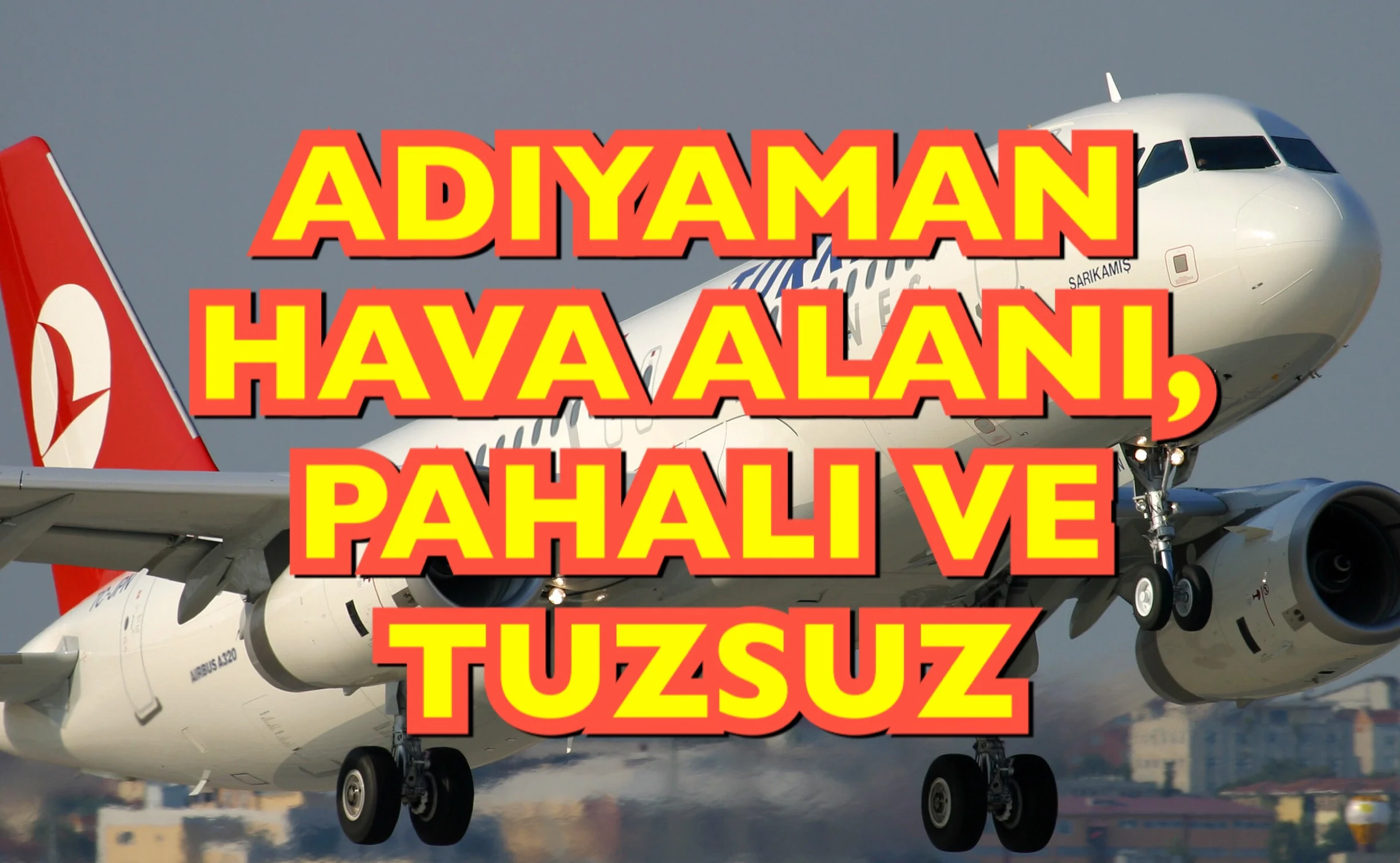 UÇAK’LAR ADIYAMAN HAVA ALANINA NEDEN İNİŞ YAPAMIYOR?