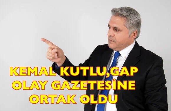 KEMAL KUTLU, GAP OLAY GAZETESİNİN ORTAĞI VE GENEL YAYIN YÖNETMENİ OLDU.