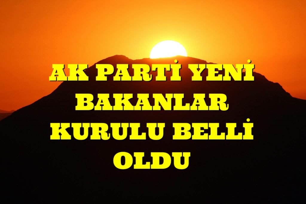 ADIYAMAN’A YİNE BAKANLIK VERİLMEDİ, AK PARTİNİN YENİ KABİNESİ BELLİ OLDU