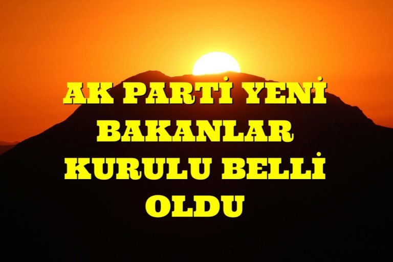 ADIYAMAN’A YİNE BAKANLIK VERİLMEDİ, AK PARTİNİN YENİ KABİNESİ BELLİ OLDU