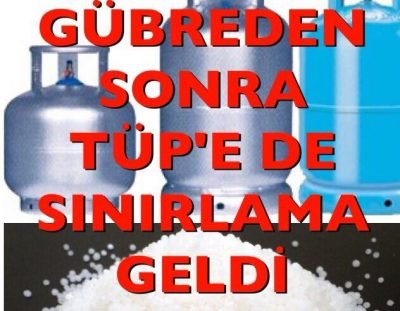 GÜBREDEN SONRA MUTFAK TÜP SATIŞINADA SINIRLAMA GELDİ.