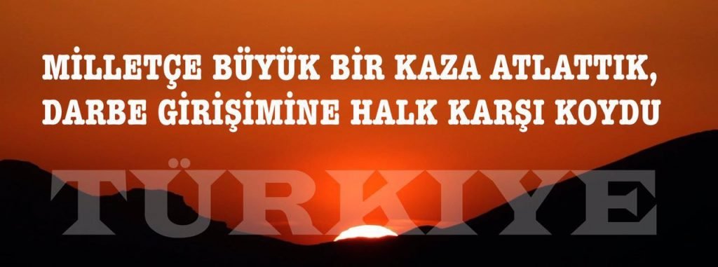 MİLLLETÇE BÜYÜK BİR KAZA ATLATTIK, DARBE GİRİŞİMİNE HALK KARŞI KOYDU