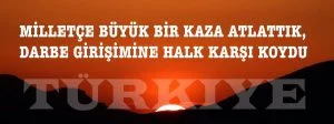 MİLLLETÇE BÜYÜK BİR KAZA ATLATTIK, DARBE GİRİŞİMİNE HALK KARŞI KOYDU