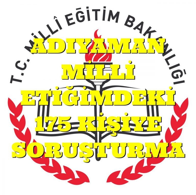 ADIYAMAN MİLLİ EĞİTİM MÜDÜRLÜĞÜNDEKİ 175 KİŞİ SORUŞTURMA.