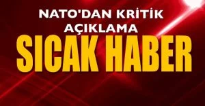 NATO’DAN KRİTİK AÇIKLAMA