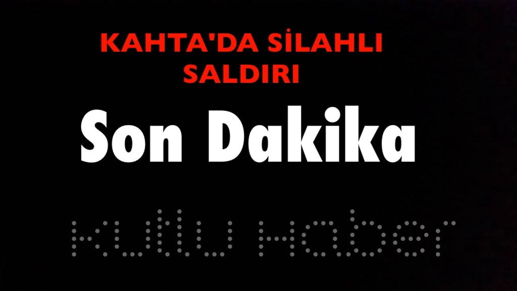 KAHTA’DA SİLAHLI SALDIRI