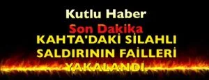 KAHTA’DAKİ SİLAHLI SALDIRININ FAİLLERİ YAKALANDI.