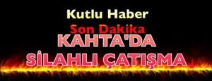 KAHTA’DA SİLAHLI ÇATIŞMA