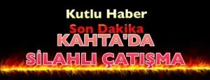KAHTA’DA SİLAHLI ÇATIŞMA