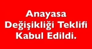 ANAYASA DEĞİŞİKLİĞİ TEKLİFİ YASALAŞTI