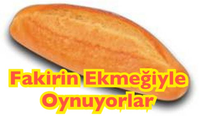 FAKİRİN EKMEĞİNDEN NE İSTİYORSUNUZ