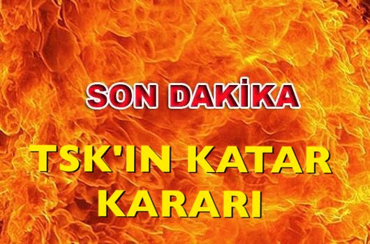 TÜRKİYE’NİN  KATAR’LA İLGİLİ KARARI