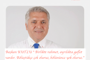 KUTLU ” BİRLİKTE RAHMET AYRILIKTA GAFLET VARDIR “