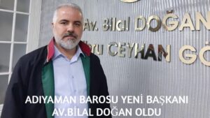 Adıyaman Barosunun Yeni Başkanı Av.Bilal Doğan oldu