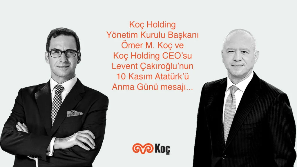 Koç Holding Yönetim Kurulu Başkanı Ömer M. Koç’un ve Koç Holding CEO’su Levent Çakıroğlu’nun 10 Kasım Atatürk’ü Anma Günü mesajı