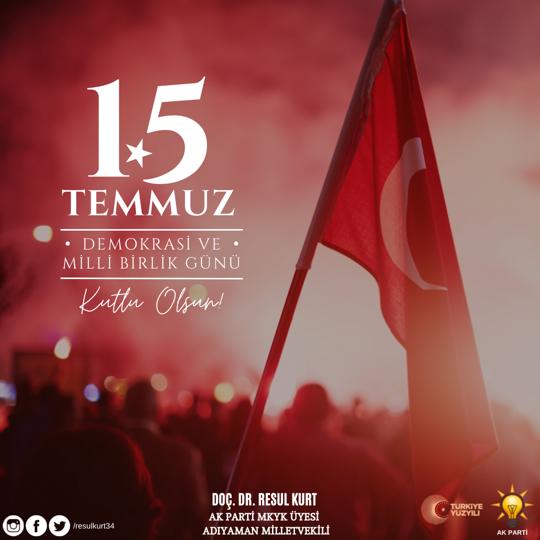 Ak Parti MKYK Üyesi ve Adıyaman Milletvekili Doç.Dr. Resul KURT’un 15 Temmuz yıldönümüne ilişkin açıklaması: