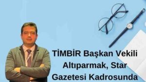 TİMBİR Başkan Vekili Altıparmak, Star Gazetesi Kadrosunda