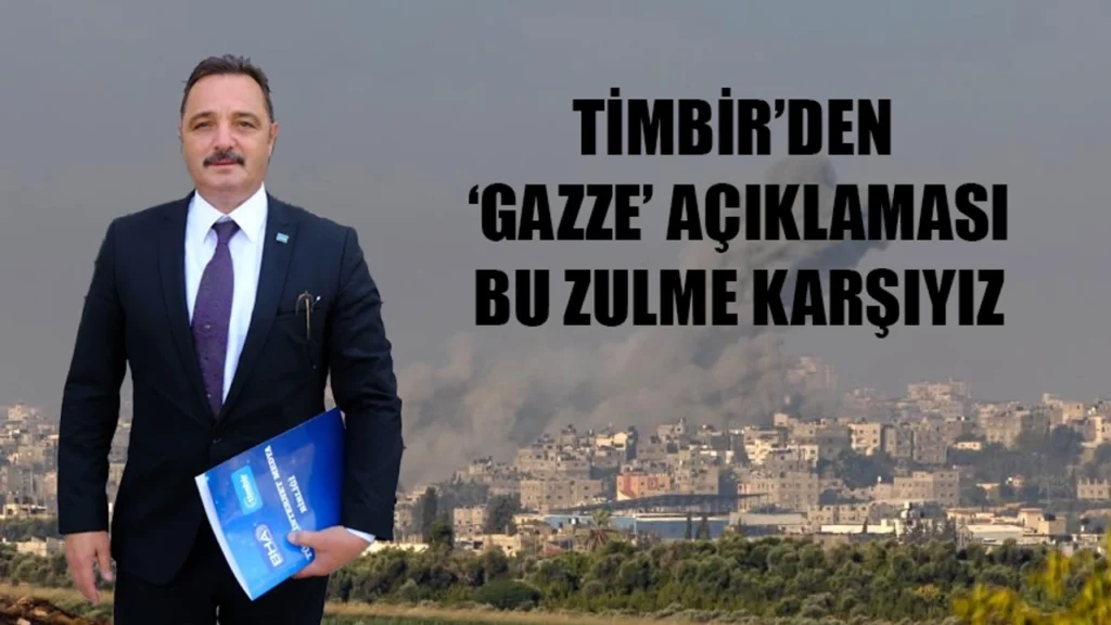 TİMBİR’den ‘Gazze’ açıklaması: Bu zulme karşıyız