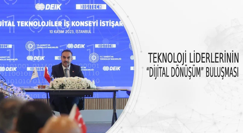 TEKNOLOJİ LİDERLERİNİN “DİJİTAL DÖNÜŞÜM” İÇİN BULUŞTU