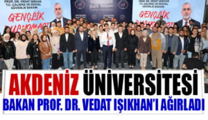 Akdeniz Üniversitesi Bakan Prof. Dr. Vedat Işıkhan’ı ağırladı