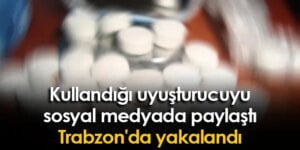 Kullandığı uyuşturucuyu sosyal medyada paylaştı yakalandı polis tarafından yakalandı