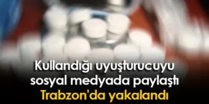 Kullandığı uyuşturucuyu sosyal medyada paylaştı yakalandı polis tarafından yakalandı