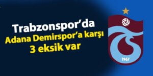 Trabzonspor’da Adana Maçında 3 Eksik