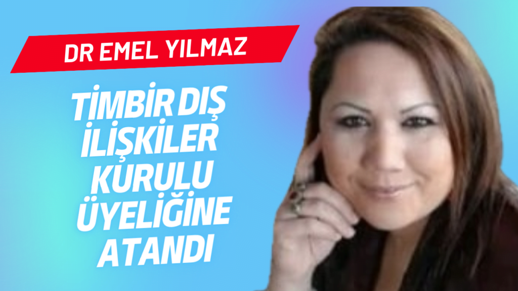Dr. Emel Yılmaz, TİMBİR Dış İlişkiler Kurulu’na atandı