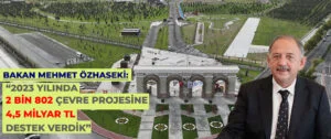 2023 YILINDA 2 BİN 802 ÇEVRE PROJESİNE 4,5 MİLYAR TL DESTEK VERİLDİ
