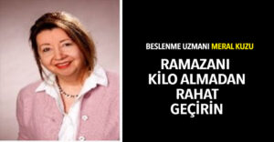 “Ramazan’ı Kilo Almadan Rahat Geçirin!”