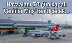 Van’da Havalimanı 70 Gün Kapalı Kalacak! – Birlik Haber Ajansı- Türkiye’nin Haber Ağı