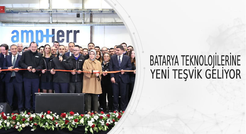 BATARYA TEKNOLOJİLERİNE YENİ TEŞVİK GELİYOR